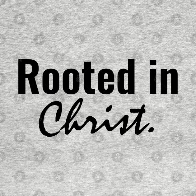 Rooted In Christ - Christian by ChristianShirtsStudios